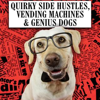Quirky Side Hustles, Vending Machines & Genius Dogs