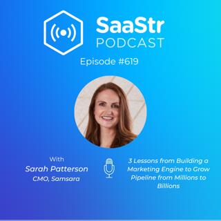 SaaStr 619: 3 Lessons from Building a Marketing Engine to Grow Pipeline from Millions to Billions with Samsara CMO Sarah Patterson