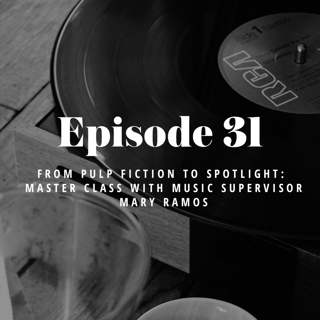 Episode 31: From Pulp Fiction to Spotlight - Master Class with Music Supervisor Mary Ramos