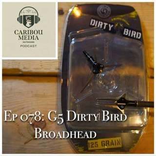 Ep 078: G5 Dirty Bird Turkey Broadhead