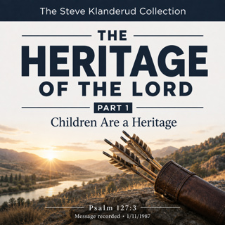The Heritage of the Lord, Part 1: Children Are a Heritage