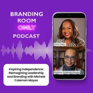 Inspiring Independence: Reimagining Leadership and Branding with Michele Coleman Mayes