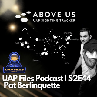 UAP Files Podcast S2E44 | Pat Berlinquette | Above Us | UFO/UAP Tracking App and Demo