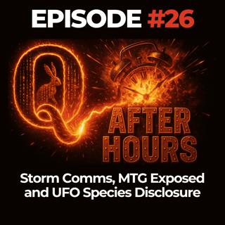 Q After Hours Ep. 26: Storm Comms, MTG Exposed and UFO Species Disclosure
