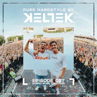 KELTEK | Pure Hardstyle | Episode 027 - Sound Rush Takeover