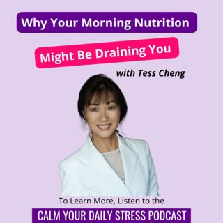 Why Your Morning Nutrition Might Be Draining You with Tess Cheng