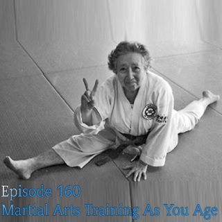 Episode 160 - Martial Arts Training As You Age