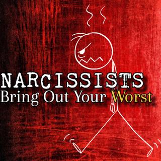 Episode 251: Narcissists Bring Out Your Worst