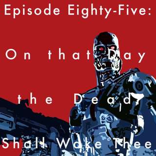 85: On that Day the Dead Shall Wake Thee