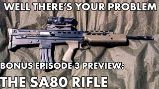 Well There's Your Problem | Bonus Episode 3 PREVIEW: The SA80