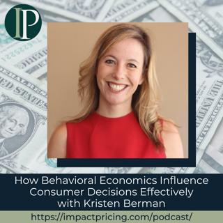 How Behavioral Economics Influence Consumer Decisions Effectively with Kristen Berman