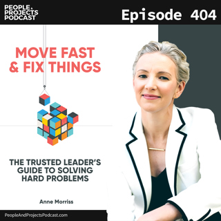 PPP 404 | How Project Managers Can Move Fast and FIX Things, with Anne Morriss