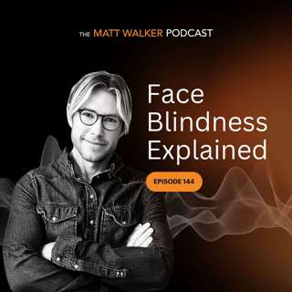 #144 - Face Blindness Explained