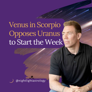 Venus in Scorpio Opposes Uranus to Start the Week!