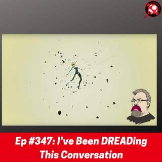 #347: I’ve Been DREADing This Conversation