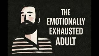 The Psychology of the Emotionally Exhausted Adult