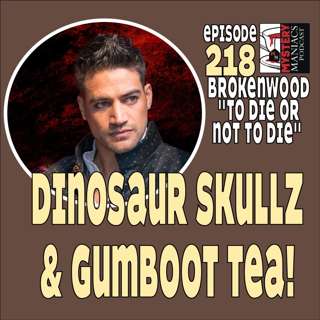 Episode 218 | Mystery Maniacs | The Brokenwood Mysteries | "To Die or Not to Die" | Dinosaur Skullz & Gumboot Tea!