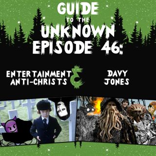 GTTU 46: Entertainment Anti-Christs & Davy Jones