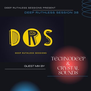 Deep Ruthless Session 38 (Guest Mix by Technodeep & Crystal Sounds)