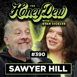 390: Sawyer Hill on Working in a Morgue & His Worst Gig Ever | The HoneyDew with Ryan Sickler #390