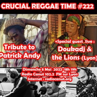 Crucial Reggae Time #222 Tribute to Patrick Andy + Doukadj & The Lions 08052022