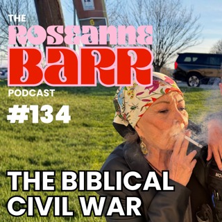 The Biblical Civil War | The Roseanne Barr Podcast #134