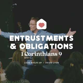 Entrustments & Obligations - 1 Corinthians 9 (David Lyon)