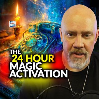 The 24 Hour Magic Activation - Anything Is Possible