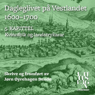 Dagleglivet på Vestlandet 1600-1700 – Del 5: Kvinnfolk og landstrykarar