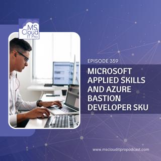 Episode 359 – Microsoft Applied Skills and Azure Bastion Developer SKU