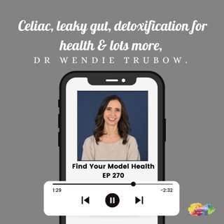 #270 Celiac, leaky gut, detoxification for health, & lots more with Dr Wendie Trubow.