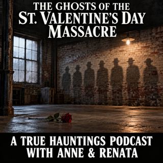 The Ghosts of the St. Valentine’s Day Massacre – A True Hauntings Podcast
