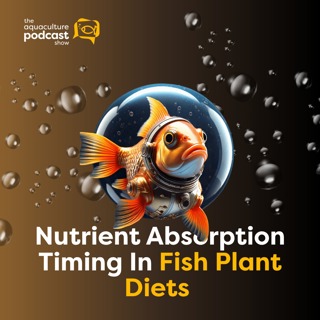 Nutrient Absorption Timing In Fish Plant Diets | Ep. 61