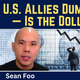 Sean Foo: U.S. Allies Dumping Bonds - Is the Dollar Next?