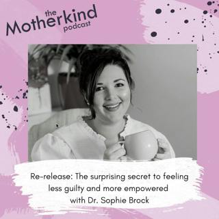Re-release - The surprising secret to feeling less guilty and more empowered with Dr. Sophie Brock