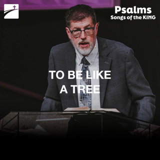Psalm 1 - To Be Like A Tree