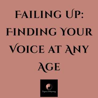 Failing Up: Finding Your Voice at Any Age