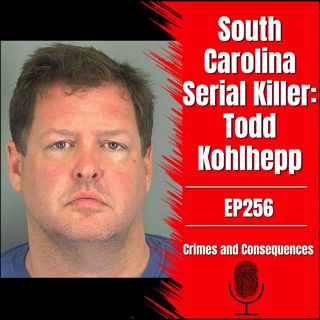 EP256: South Carolina Serial Killer - Todd Kohlhepp