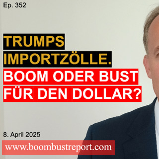 Ep. 352 | TRUMPS IMPORTZÖLLE. BOOM ODER BUST FÜR DEN DOLLAR?