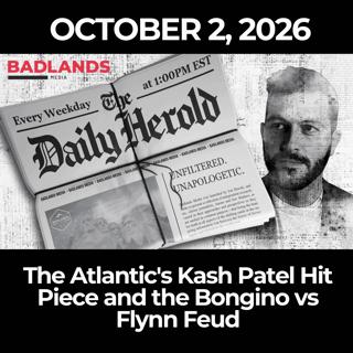 The Daily Herold: 10/2/26 - The Atlantic's Kash Patel Hit Piece and the Bongino vs Flynn Feud