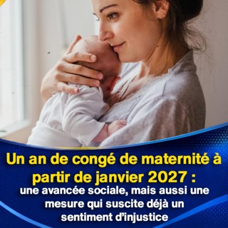 Un an de congé de maternité à partir de janvier 2027 : une avancée sociale, mais aussi une mesure qui suscite déjà un sentiment d’injustice