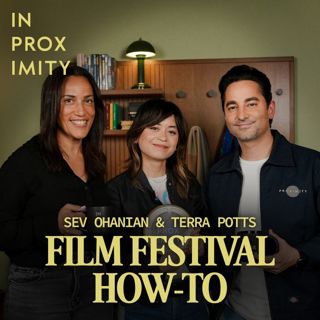INSIDE PROXIMITY: Film Festival How-To with Sev Ohanian, Terra Potts & Paola Mardo
