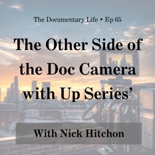 65 – The Other Side of the Doc Camera with Up Series’, Nick Hitchon