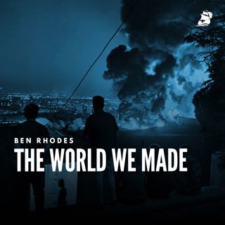 Ben Rhodes: The World We Made