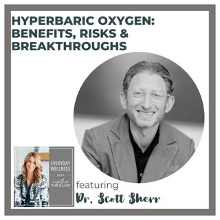Ep. 475 Hyperbaric Oxygen: Benefits, Risks & Breakthroughs with Dr. Scott Sherr