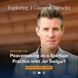 Peacemaking as a Spiritual Practice with Jer Swigart