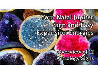 Your Natal Jupiter and Easy Expansion Energies ~ Overview of 12 Astrology Signs