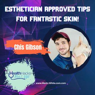 Esthetician Approved Tips For Fantastic Skin ft. Chris Gibson