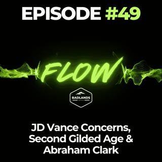 Flow Ep. 49: JD Vance Concerns, Second Gilded Age & Abraham Clark
