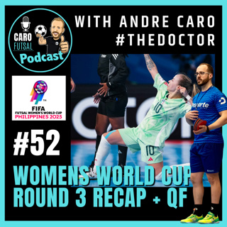 #52: FIFA Women’s Futsal World Cup 2025 - Round 3 Recap + QF Predictions